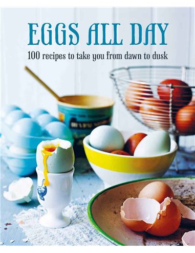 Eggs All Day - 100 Recipes To Take You From Dawn To Dusk