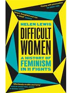 Difficult Women - A History Of Feminism In 11 Fights