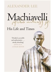Machiavelli - His Life And Times