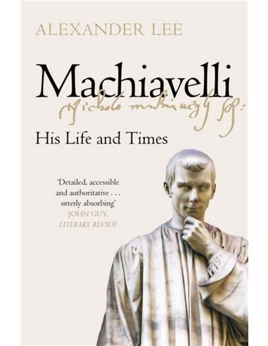 Machiavelli - His Life And Times