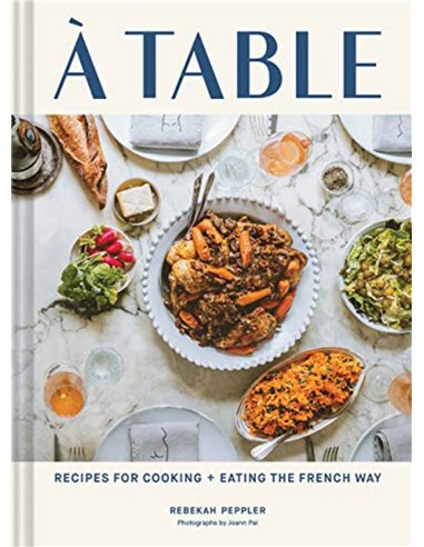 A Table - Recipes For Cooking + Eating The French Way