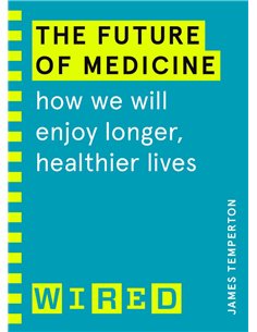 The Future Of Medicine - How We Will Enjoy Longer, Healthier Lives