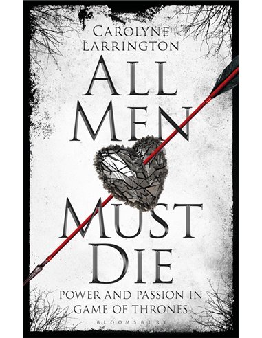 All Men Must Die - Power And Passion In Game Of Thrones