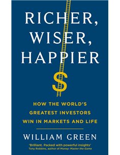 Richer, Wiser, Happier - How The World's Greatest Investors Win In Markets And Life