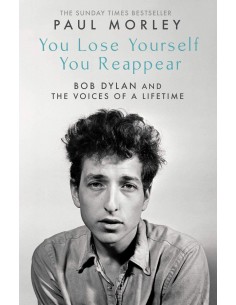 You Lose Yourself, You Reappear - Bob Dylan And The Voices Of A Lifetime