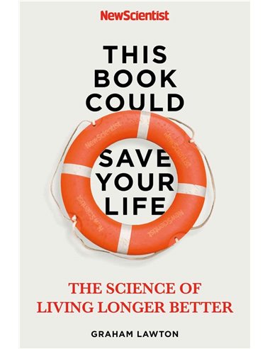 This Book Could Save Your Life - The Science Of Living Longer Better