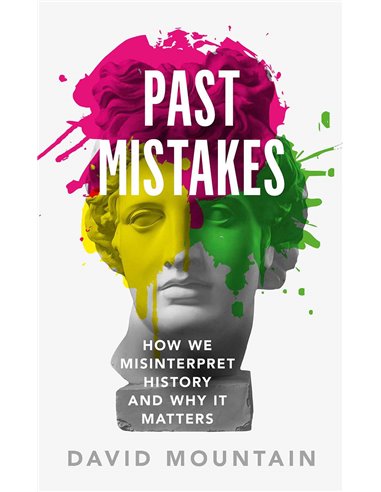 Past Mistakes - How We Misinterpret History And Why It Matters