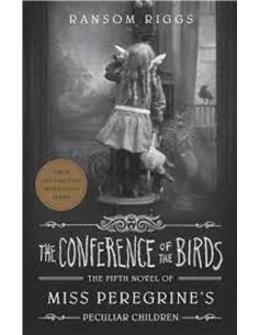 The Conference Of The Birds - The Fifth Novel Of Miss Peregrine's Peculiar Children