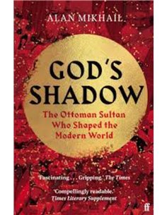 God's Shadow - The Ottoman Sultan Who Shaped The Modern World