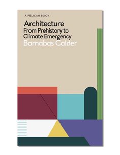 Architecture From Prehistory To Climate Emergency