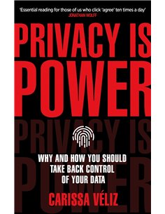 Privacy Is Power - Why And How You Should Take Back Control Of Your Data
