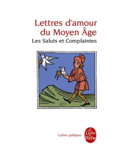 Lettres D'amour Du Moyen Age - Les Saluts At Complaintes