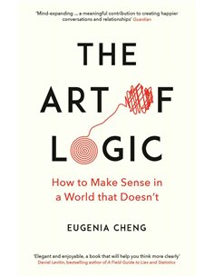 The Art Of Logic - How To Make Sense In A World That Doesn't