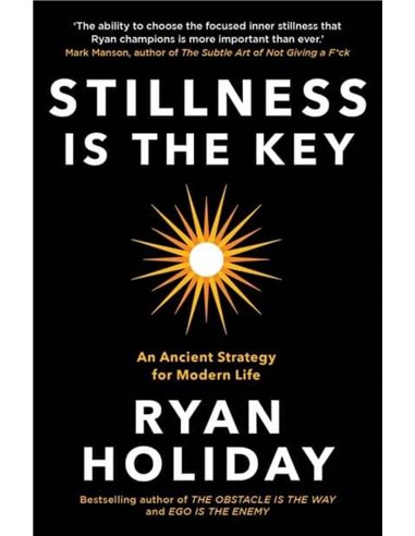 Stillness Is The Key - An Ancient Strategy For Modern Life