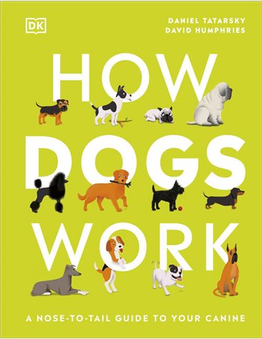 How Dogs Work - A Nose To Tail Guide To Your Canine