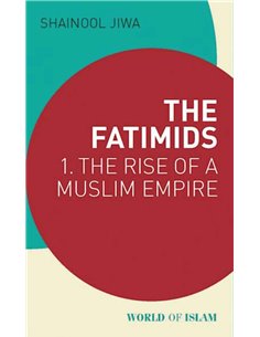 The Fatimids - The Rise Of A Muslim Empire