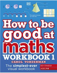 How To Be Good At Maths - Workbook 1 (key Stage 2, Ages 7-9)