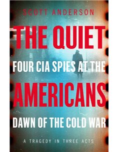The Quiet Americans - Four Cia Spies At The Dawn Of The Cold War