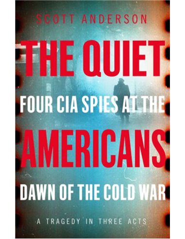 The Quiet Americans - Four Cia Spies At The Dawn Of The Cold War