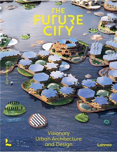 The Future City - Visionary Urban Architecture And Design