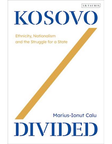 Kosovo Divided - Ethnicity, Nationalism And The Struggle For A State