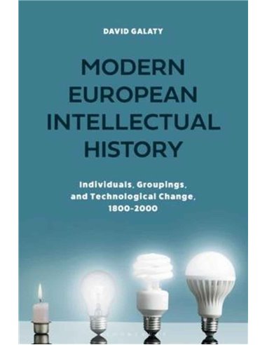 Modern European Intellectual History - Individuals, Groupings And Technilogical Change 1800-2000