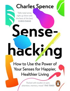 Sense Hacking - How To Use The Power Of Your Senses For Happier, Healthier Living