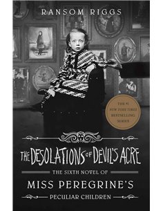 The Desolations Of Devil's Acre - The Sixth Novle Of Mis Peregrine's Peculiar Children