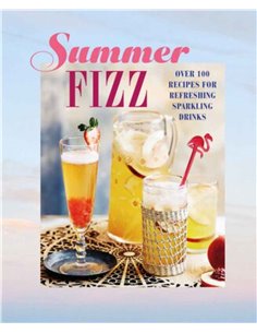 Summer Fizz - Over 100 Recipes For Refreshing Sparkling Drinks