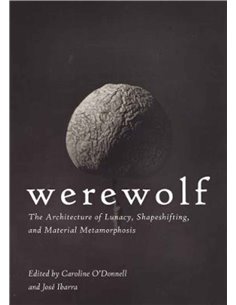Werewolf - The Architecture Of Lunacy, Shapeshifting And Material Metamorphosis