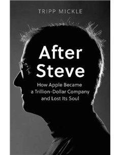 Afte Steve - How Apple Become A Trillion Dollar Company And Lost I'ts Soul